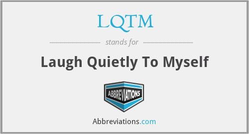 LQTM - Laugh Quietly To Myself
