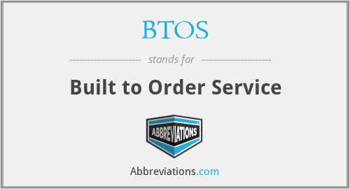 BTOS - Built to Order Service