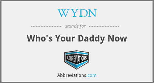 WYDN - Who's Your Daddy Now