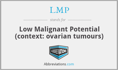 LMP - Low Malignant Potential (context: ovarian tumours)