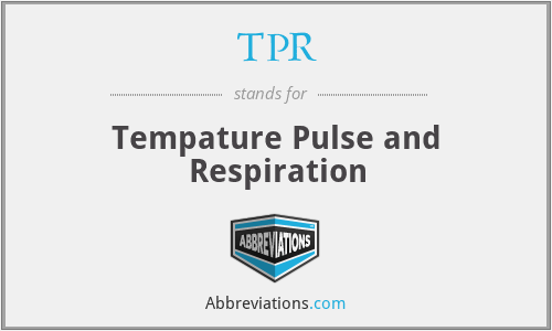 TPR - Tempature Pulse and Respiration