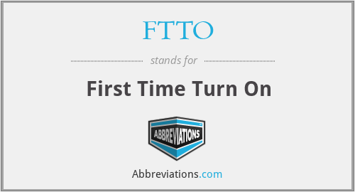 FTTO - First Time Turn On