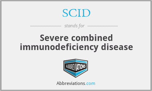 SCID - Severe combined immunodeficiency disease