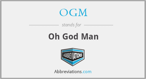 OGM - Oh God Man