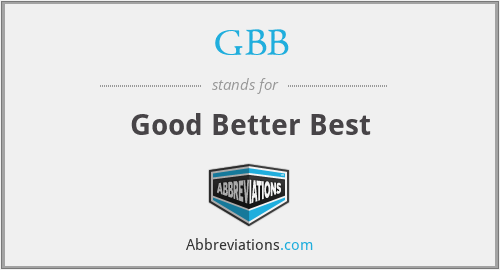 GBB - Good Better Best