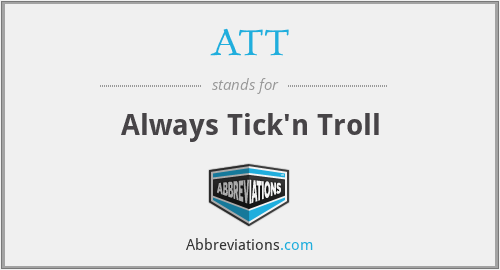 ATT - Always Tick'n Troll
