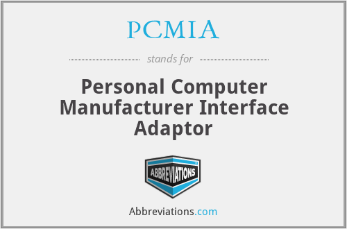 PCMIA - Personal Computer Manufacturer Interface Adaptor