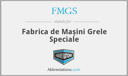 FMGS - Fabrica de Mașini Grele Speciale