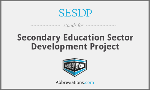 SESDP - Secondary Education Sector Development Project