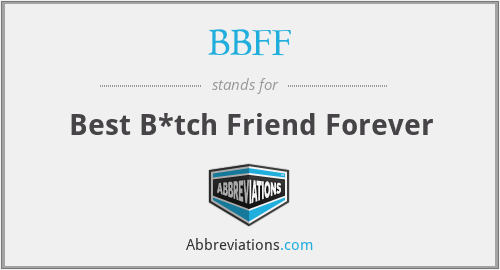 BBFF - Best B*tch Friend Forever