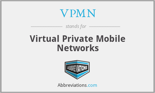 VPMN - Virtual Private Mobile Networks