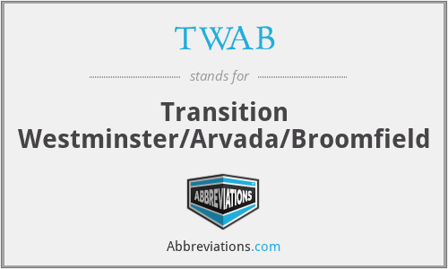 TWAB - Transition Westminster/Arvada/Broomfield