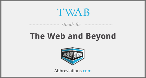 TWAB - The Web and Beyond