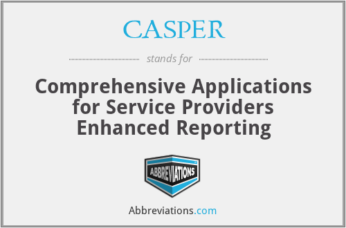CASPER - Comprehensive Applications for Service Providers Enhanced Reporting