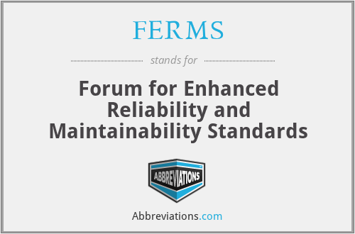 FERMS - Forum for Enhanced Reliability and Maintainability Standards