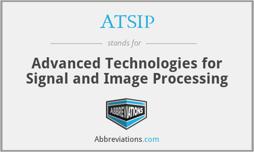 ATSIP - Advanced Technologies for Signal and Image Processing