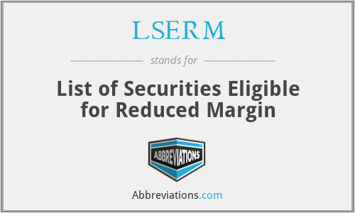 LSERM - List of Securities Eligible for Reduced Margin