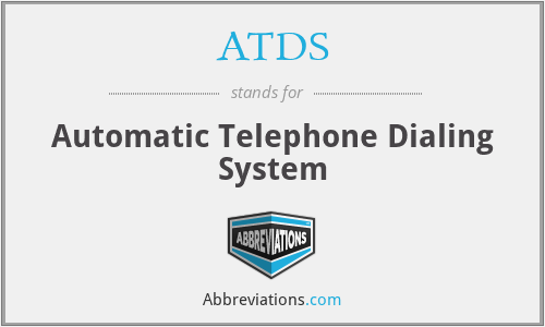 ATDS - Automatic Telephone Dialing System
