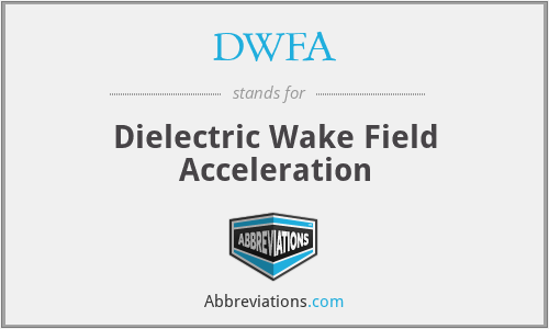 DWFA - Dielectric Wake Field Acceleration