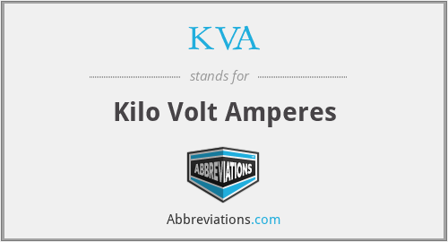 KVA - Kilo Volt Amperes