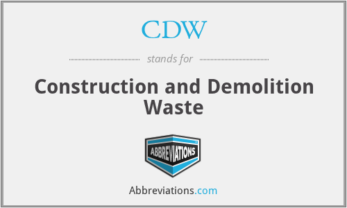 CDW - Construction and Demolition Waste
