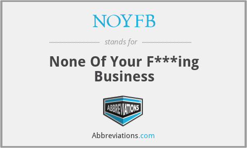 NOYFB - None Of Your F***ing Business