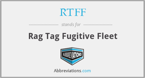 RTFF - Rag Tag Fugitive Fleet
