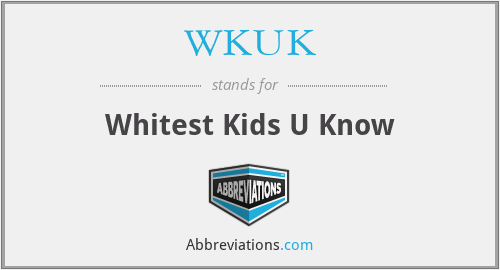 WKUK - Whitest Kids U Know