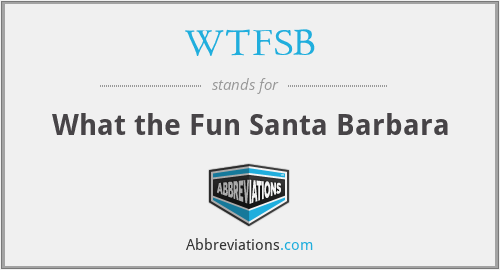 WTFSB - What the Fun Santa Barbara