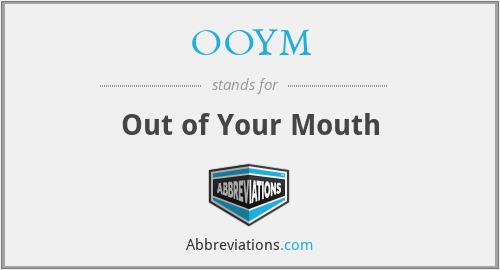 OOYM - Out of Your Mouth
