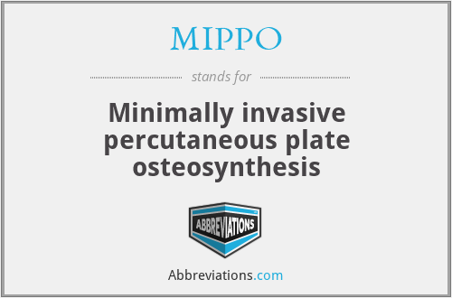 MIPPO - Minimally invasive percutaneous plate osteosynthesis