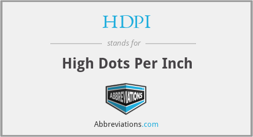 HDPI - High Dots Per Inch