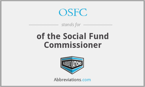 OSFC - of the Social Fund Commissioner
