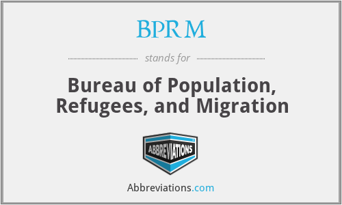 BPRM - Bureau of Population, Refugees, and Migration