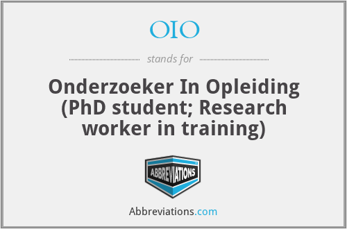 OIO - Onderzoeker In Opleiding (PhD student; Research worker in training)