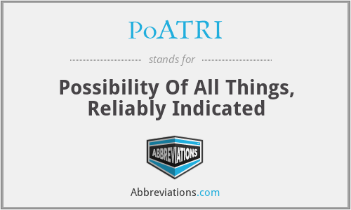 PoATRI - Possibility Of All Things, Reliably Indicated