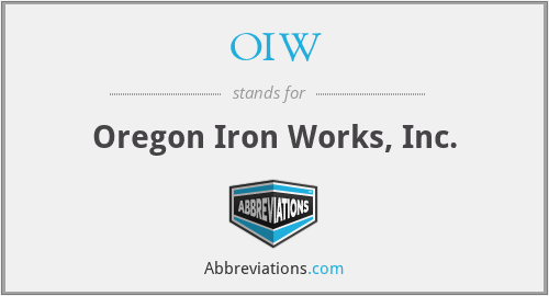 OIW - Oregon Iron Works, Inc.