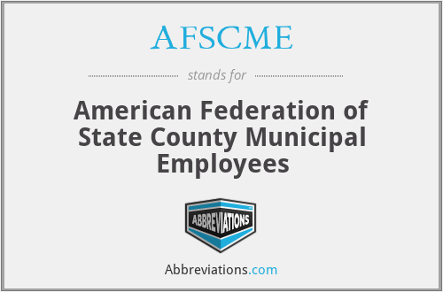 AFSCME - American Federation of State County Municipal Employees