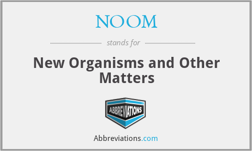 NOOM - New Organisms and Other Matters