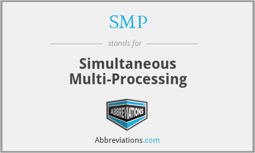 SMP - Simultaneous Multi-Processing