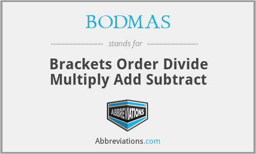 BODMAS - Brackets Order Divide Multiply Add Subtract