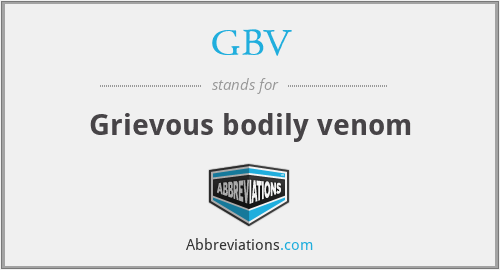 GBV - Grievous bodily venom