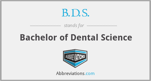 B.D.S. - Bachelor of Dental Science