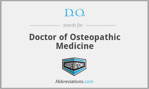 D.O. - Doctor of Osteopathic Medicine