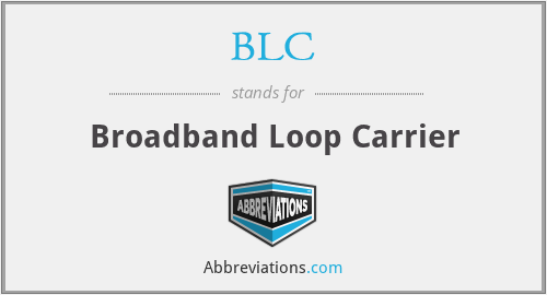 BLC - Broadband Loop Carrier