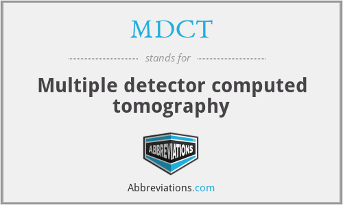 MDCT - Multiple detector computed tomography