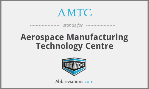 AMTC - Aerospace Manufacturing Technology Centre