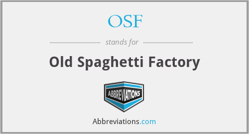 OSF - Old Spaghetti Factory
