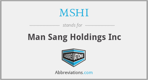 MSHI - Man Sang Holdings Inc