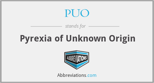PUO - Pyrexia of Unknown Origin